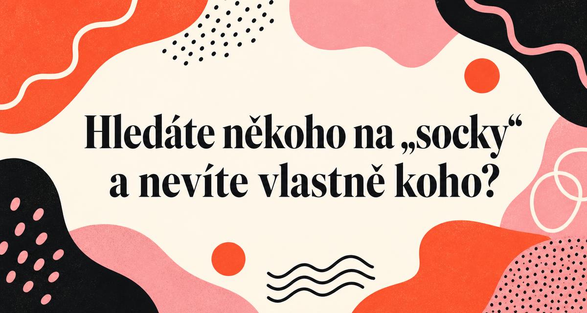 Typografický plakát s citátem z článku: Hledáte někoho na „socky“ a nevíte vlastně koho?